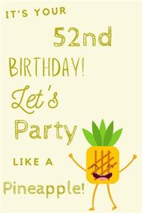 It's Your 52nd Birthday Let's Party Like A Pineapple