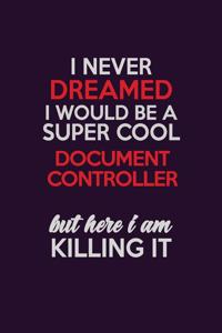 I Never Dreamed I Would Be A Super cool Document Controller But Here I Am Killing It