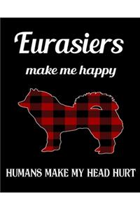 Eurasiers Make Me Happy Humans Make My Head Hurt