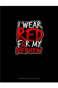 I Wear Red For My Nephew: Composition Notebook: Wide Ruled