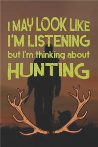 I Mey Look Like I'm Listening But I'm Thinking About Hunting
