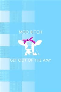 Moo Bitch Get out Of The Way