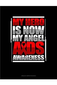 My Hero Is Now My Angel AIDS Awareness