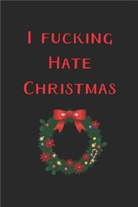 I Fucking Hate Christmas Funny Journal