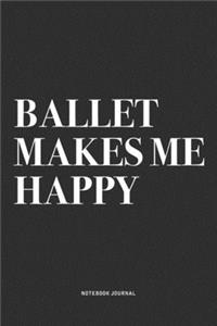 Ballet Makes Me Happy