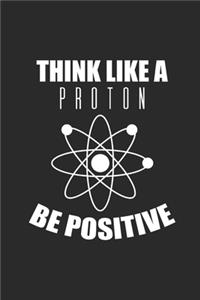 Think Like A Proton: Blank Lined Notebook (6" x 9" - 120 pages) Science Themed Notebook for Gift / Daily Activity Journals / Diary