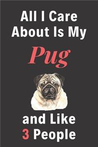 All I Care About Is My Pug And Like 3 People - Pet Notebook/Journal