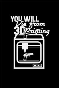 You will die from 3D printing