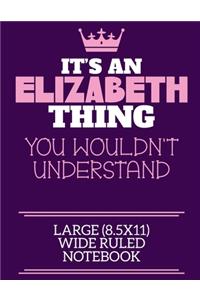 It's An Elizabeth Thing You Wouldn't Understand Large (8.5x11) Wide Ruled Notebook