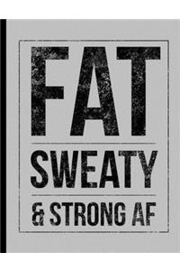 Fat Sweaty & Strong AF