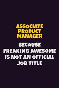 Associate Product Manager, Because Freaking Awesome Is Not An Official Job Title