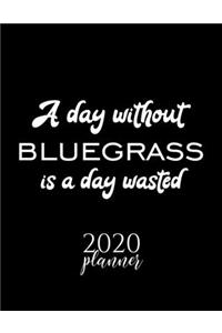 A Day Without Bluegrass Is A Day Wasted 2020 Planner