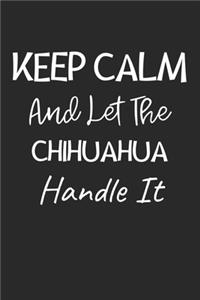 Keep Calm And Let The Chihuahua Handle It