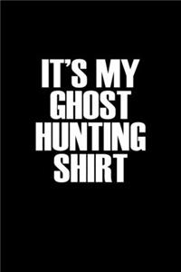 It's my ghost hunting shirt