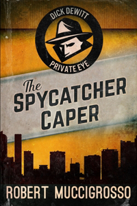 The Spycatcher Caper (Dick DeWitt Mysteries Book 3)