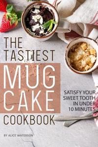The Tastiest Mug Cake Cookbook