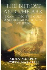 The Bifrost and the Ark: Examining the Cult and Religion of New Atheism