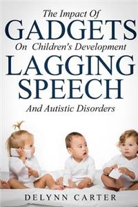 The Impact Of Gadgets On Children's Development Lagging Speech And Autistic Diso