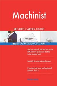 Machinist RED-HOT Career Guide; 2526 REAL Interview Questions