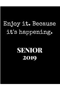 Enjoy It Because It's Happening Senior 2019
