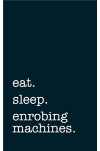 Eat. Sleep. Enrobing Machines. - Lined Notebook