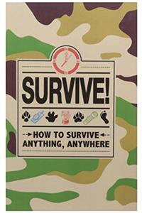 Survive: How to Survive Anything, Anywhere