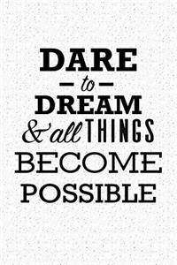 Dare to Dream and All Things Become Possible