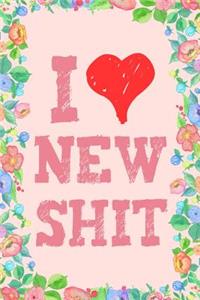 I Love New Shit Journal Notebook