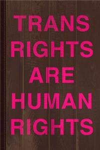 Trans Rights Are Human Rights Journal Notebook