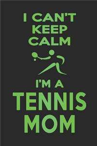 I Can't Keep Calm I'm a Tennis Mom