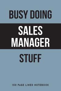 Busy Doing Sales Manager Stuff