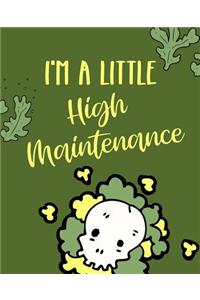 I'm a Little High Maintenance