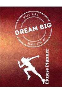 Work Hard...Dream Big...Never Give Up Fitness Planner