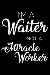 I'm a Waiter Not a Miracle Worker