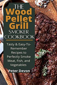 The Wood Pellet Grill Smoker Cookbook