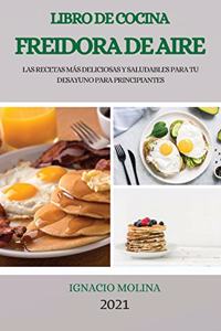 Libro de Cocina Freidora de Aire 2021 (Air Fryer Cookbook 2021 Spanish Version)
