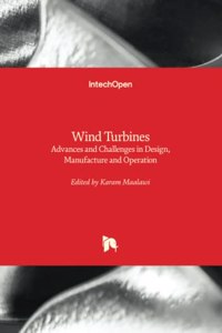 Wind Turbines - Advances and Challenges in Design, Manufacture and Operation