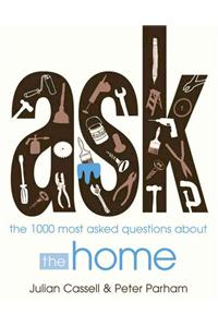 Ask: The 1,000 Most Asked Questions about the Home