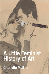 A Little Feminist History of Art (Expanded Edition)