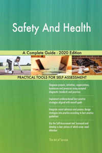 Safety And Health A Complete Guide - 2020 Edition