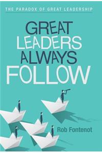 Great Leaders Always Follow
