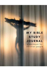 My Bible Study Journal a Workbook for Christian People