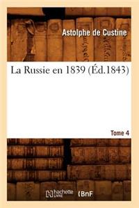 La Russie En 1839. Tome 4 (Éd.1843)