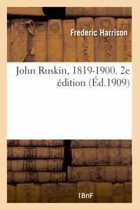 John Ruskin, 1819-1900. 2e Édition