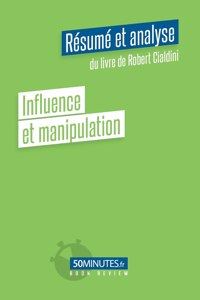 Influence et manipulation (Résumé et analyse du livre de Robert Cialdini)