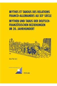 Mythes Et Tabous Des Relations Franco-Allemandes Au XX E Siècle- Mythen Und Tabus Der Deutsch-Franzoesischen Beziehungen Im 20. Jahrhundert