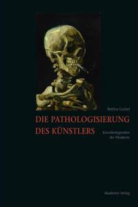 Die Pathologisierung Des Künstlers