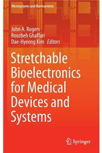 Stretchable Bioelectronics for Medical Devices and Systems