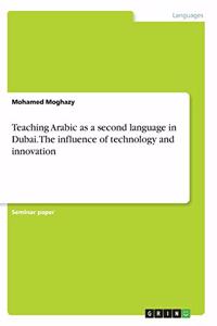 Teaching Arabic as a second language in Dubai. The influence of technology and innovation