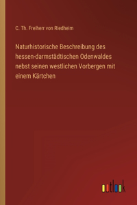 Naturhistorische Beschreibung des hessen-darmstädtischen Odenwaldes nebst seinen westlichen Vorbergen mit einem Kärtchen